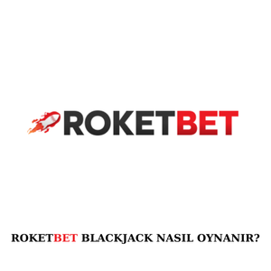 Roketbet blackjack nasıl oynanır