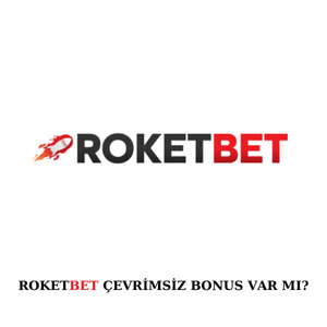 Roketbet çevrimsiz bonus var mı